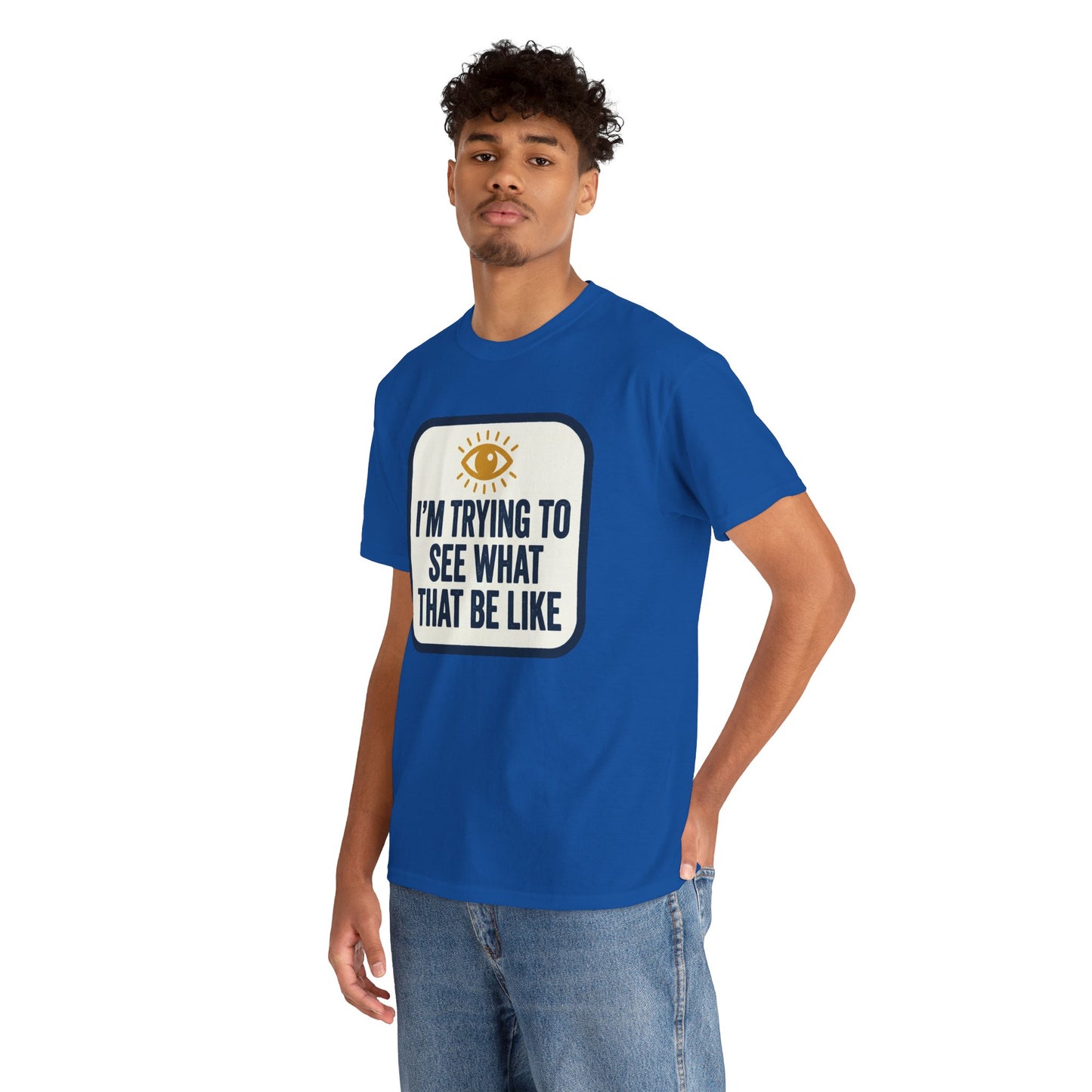 “I’m Trying to See What That Be Like” Graphic Tee — Retro Eye Quote T-Shirt
