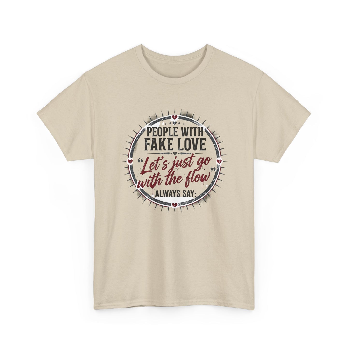 “People With Fake Love: ‘Let’s Just Go With the Flow’” Graphic T-Shirt