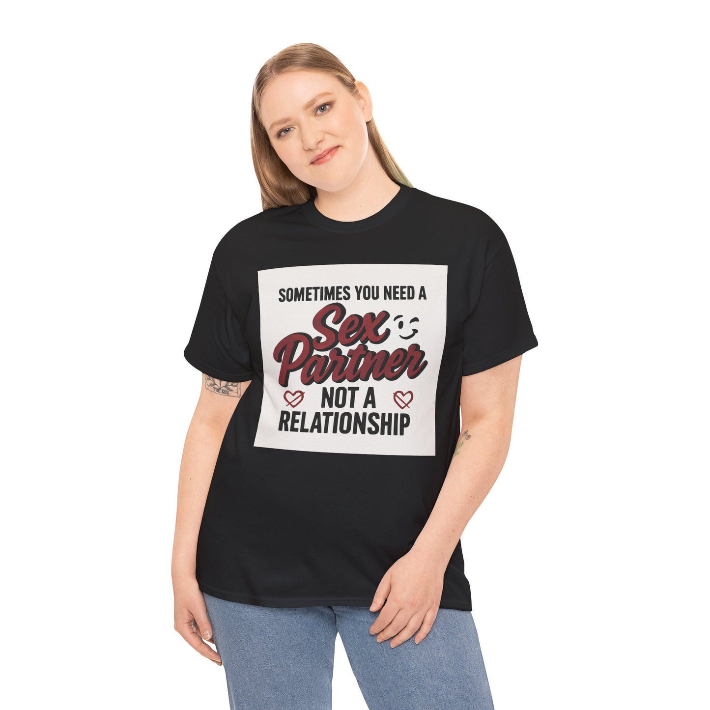 T-Shirt — "Sometimes You Need a Sex Partner Not a Relationship" Graphic Tee Printify