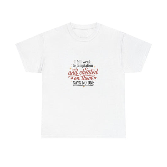 Funny Relationship Quote T-Shirt — “I fell weak to temptation and cheated on them” Graphic Tee