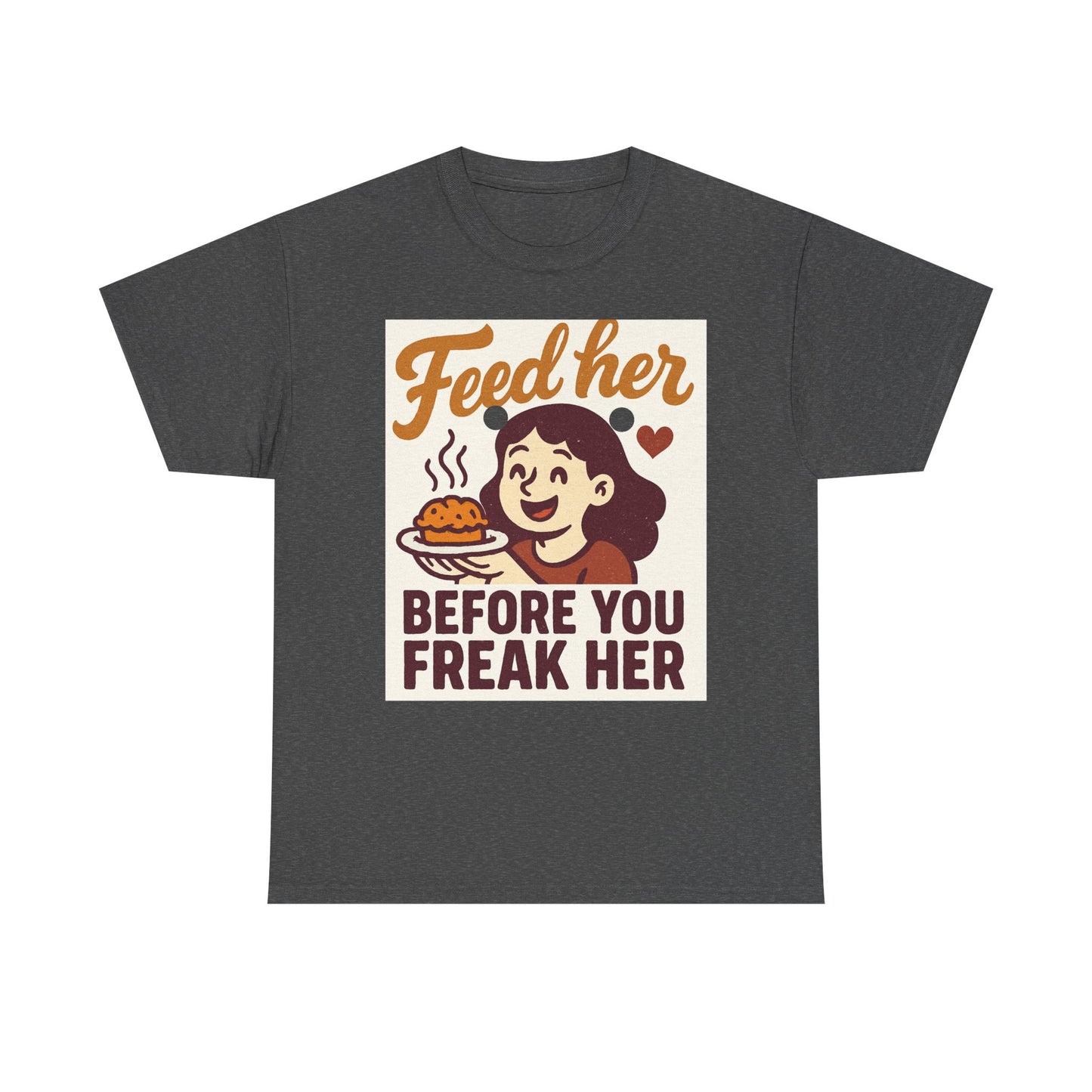 T-Shirt — "Feed Her Before You Freak Her" Funny Retro Graphic Tee