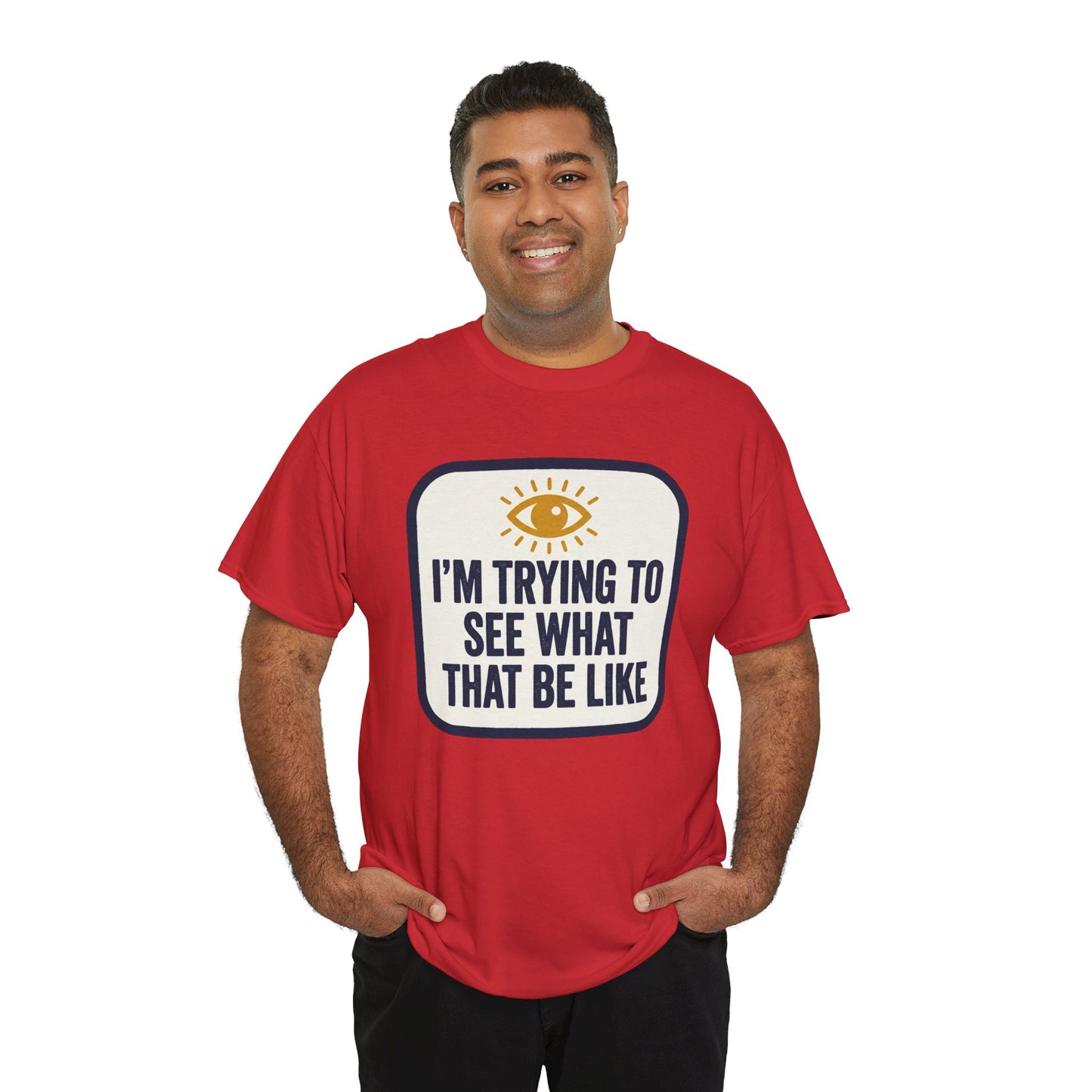 “I’m Trying to See What That Be Like” Graphic Tee — Retro Eye Quote T-Shirt
