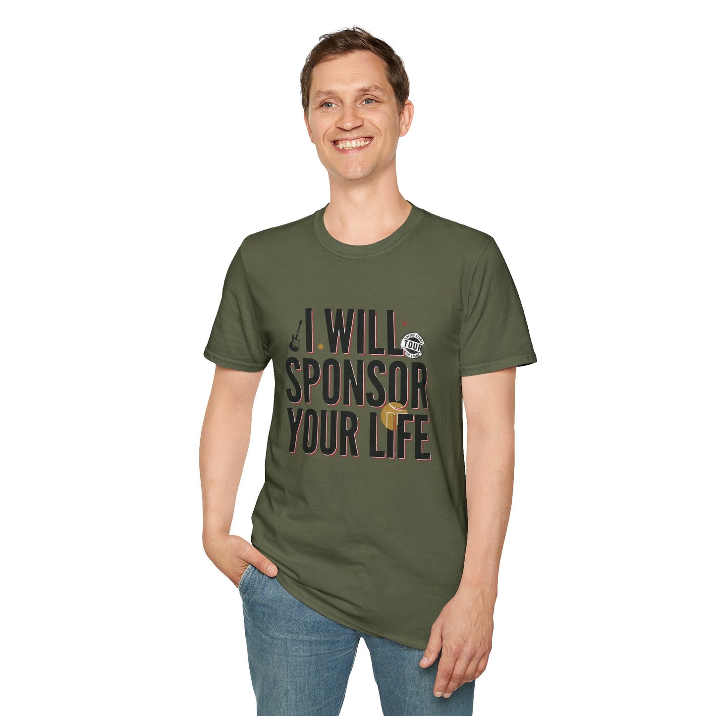 I Will Sponsor Your Life T-Shirt — Funny Supportive Tee for Friends & Concert Fans