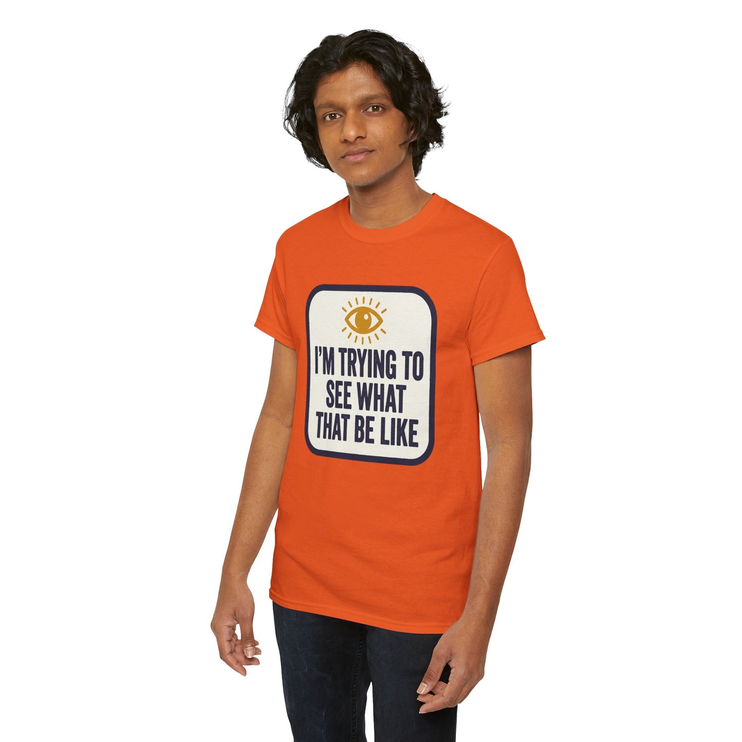“I’m Trying to See What That Be Like” Graphic Tee — Retro Eye Quote T-Shirt