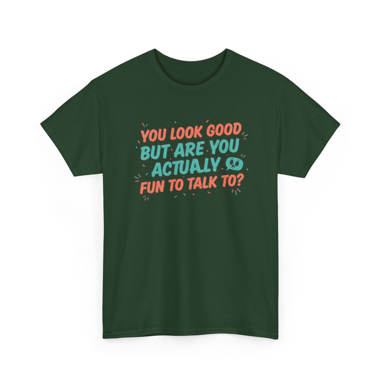 You Look Good But Are You Actually Fun to Talk To? Tee Printify
