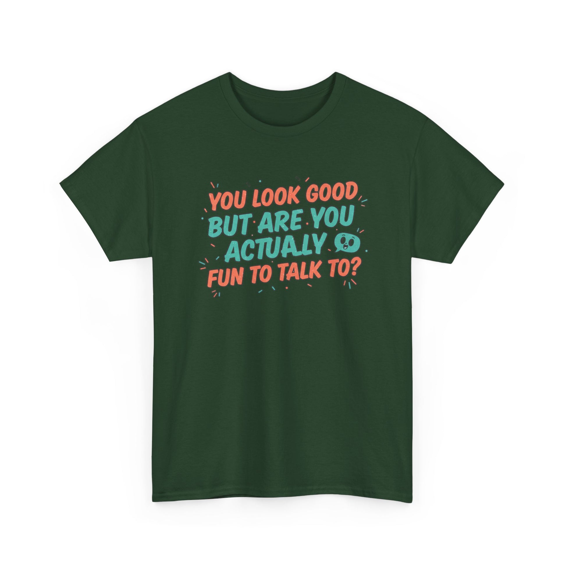 You Look Good But Are You Actually Fun to Talk To? Tee Printify