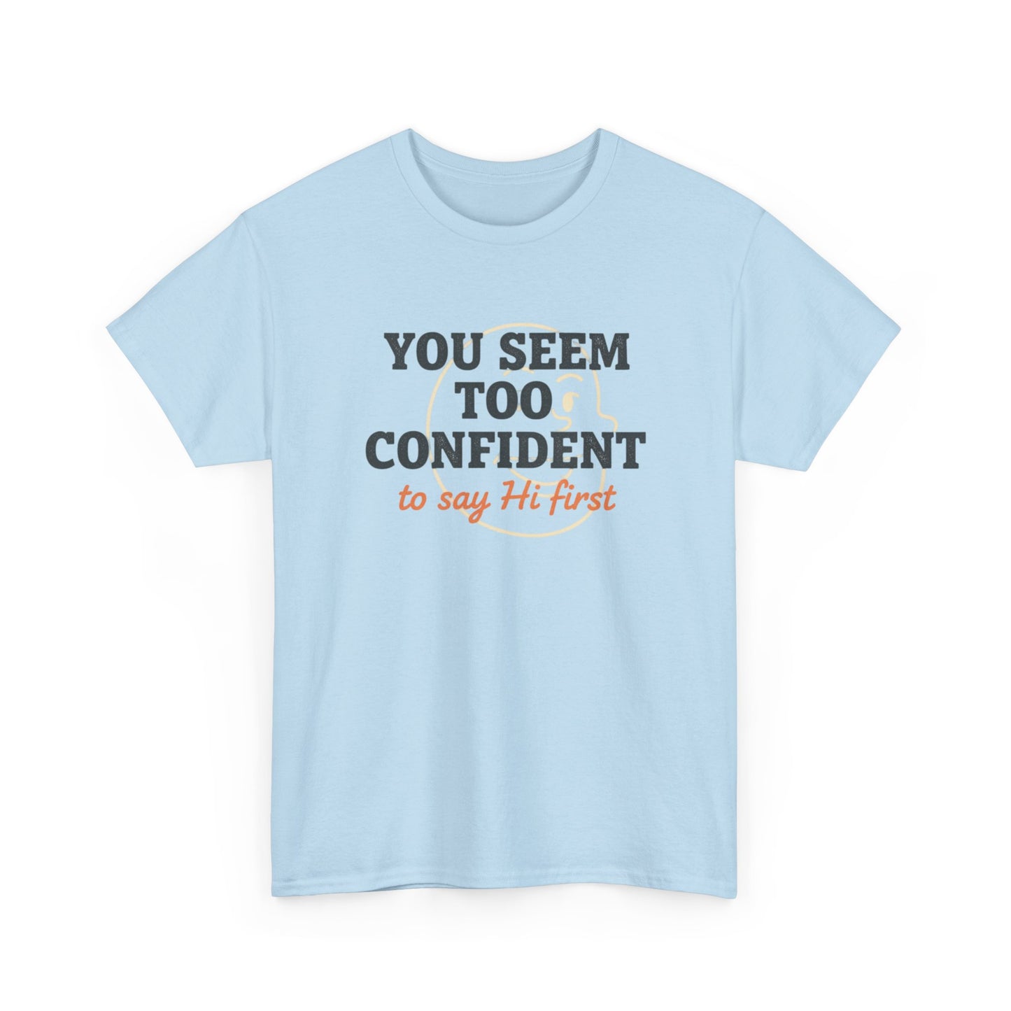 You Seem Too Confident To Say Hi First T‑Shirt Printify