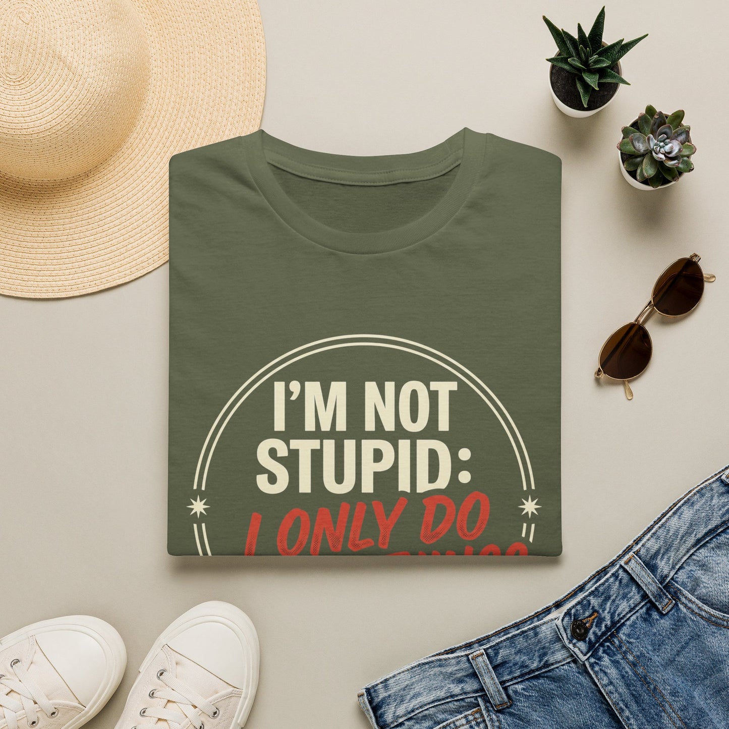 I'm Not Stupid I Only Do Stupid Things T-Shirt