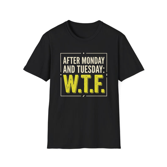 W.T.F. Funny Graphic T‑Shirt — "After Monday and Tuesday: W.T.F." Novelty Tee for Weekend Lovers