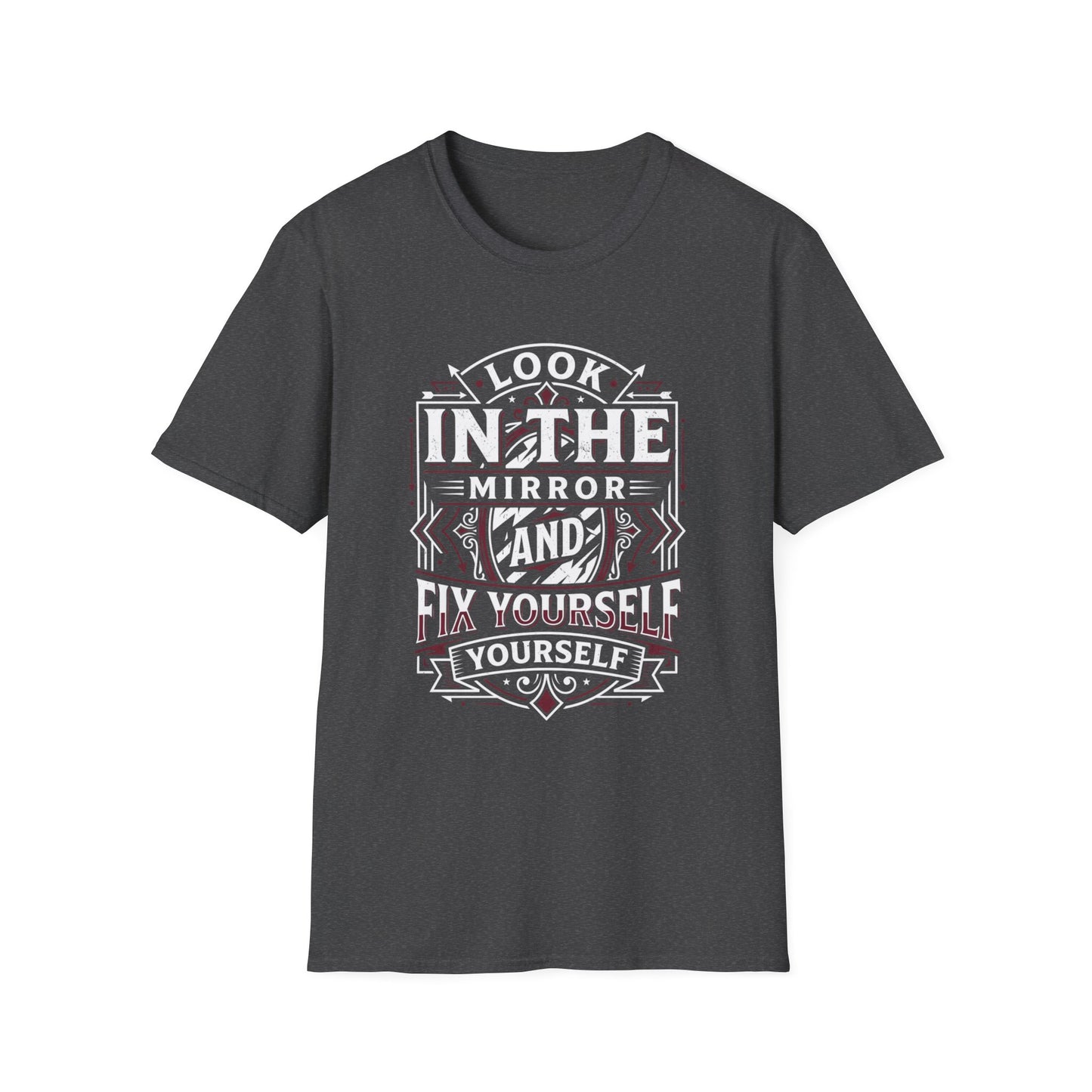 Look in the Mirror Fix Yourself T-Shirt