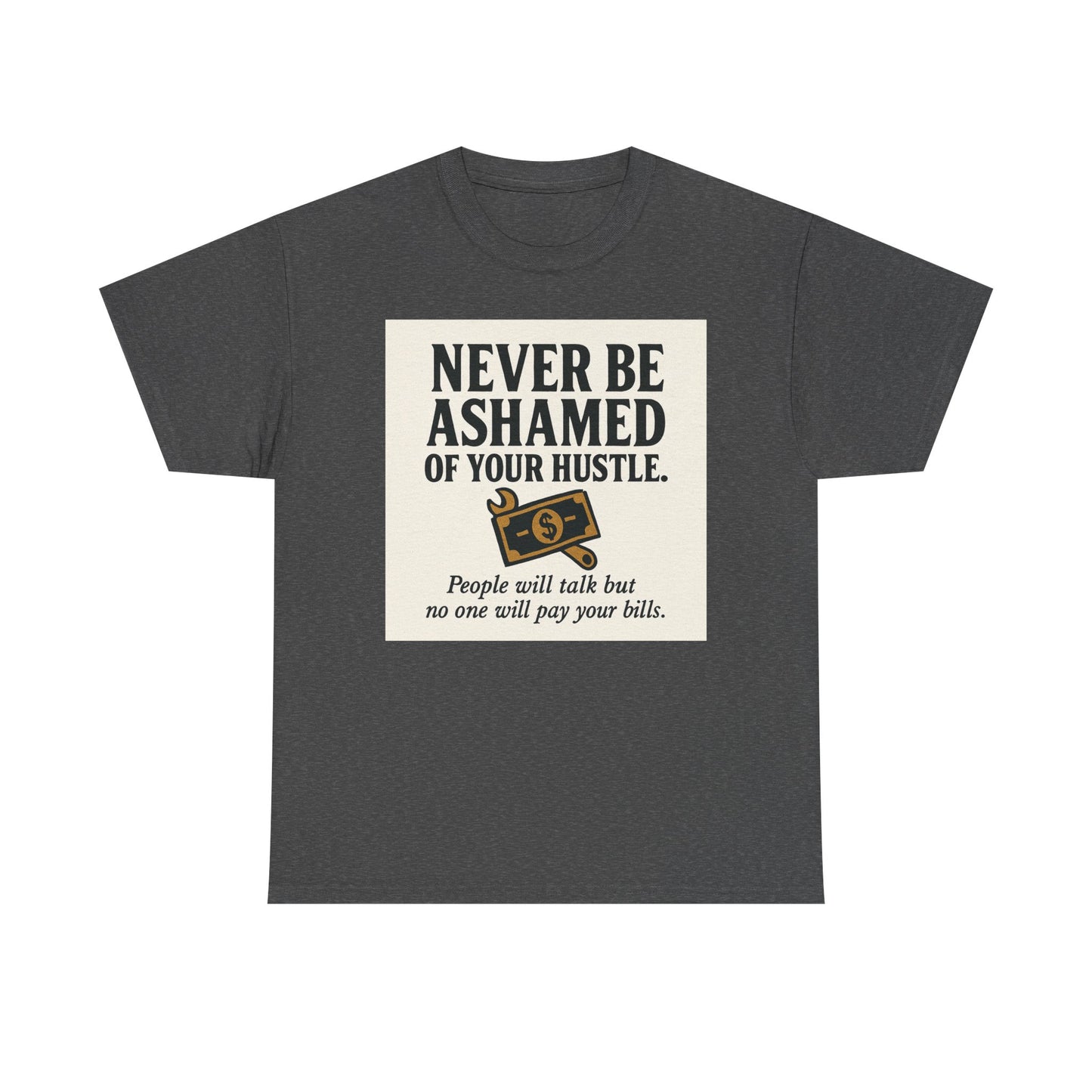 T-Shirt — "Never Be Ashamed of Your Hustle" Motivational Money Graphic Tee
