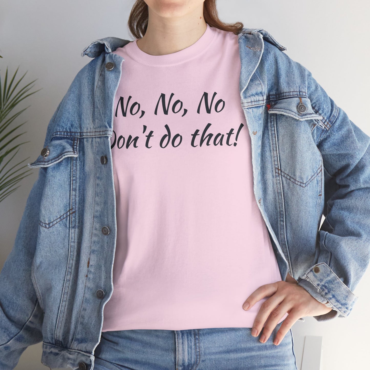 No, No, No Don't Do That!