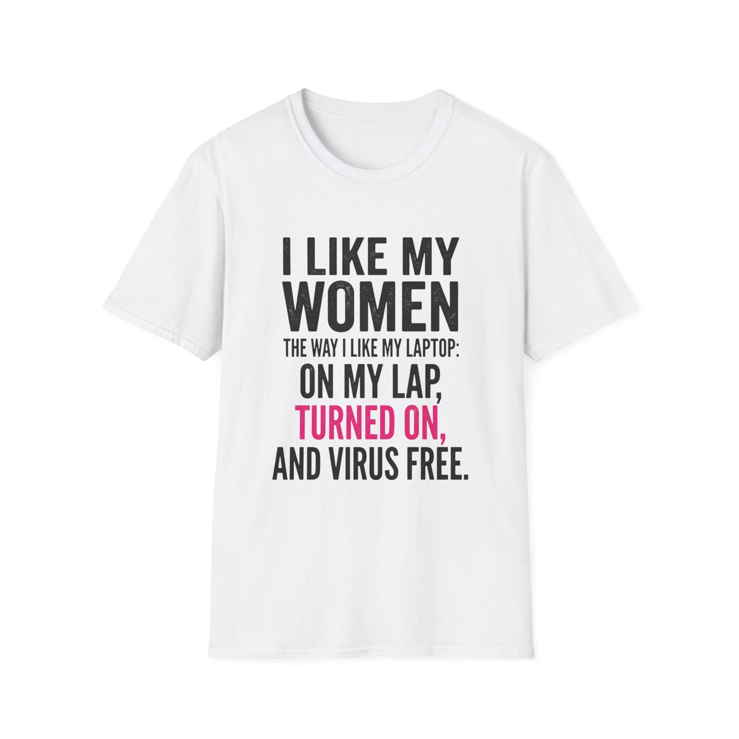 "I Like My Women the Way I Like My Laptop: On My Lap, Turned On, and Virus Free"-Funny Graphic T‑Shirt