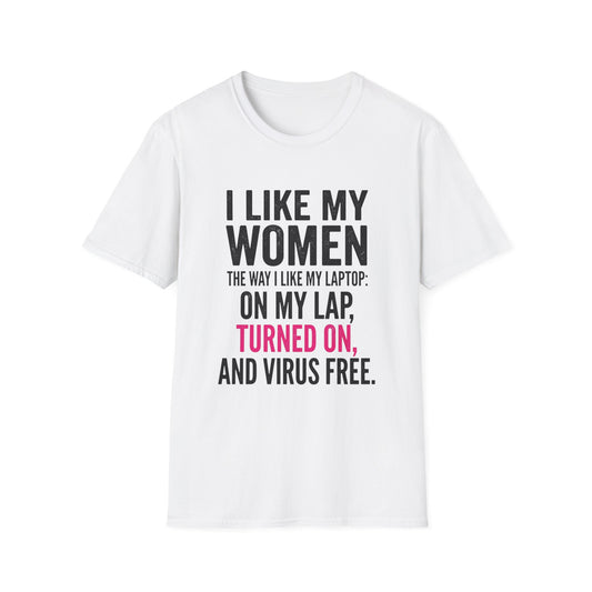 "I Like My Women the Way I Like My Laptop: On My Lap, Turned On, and Virus Free"-Funny Graphic T‑Shirt