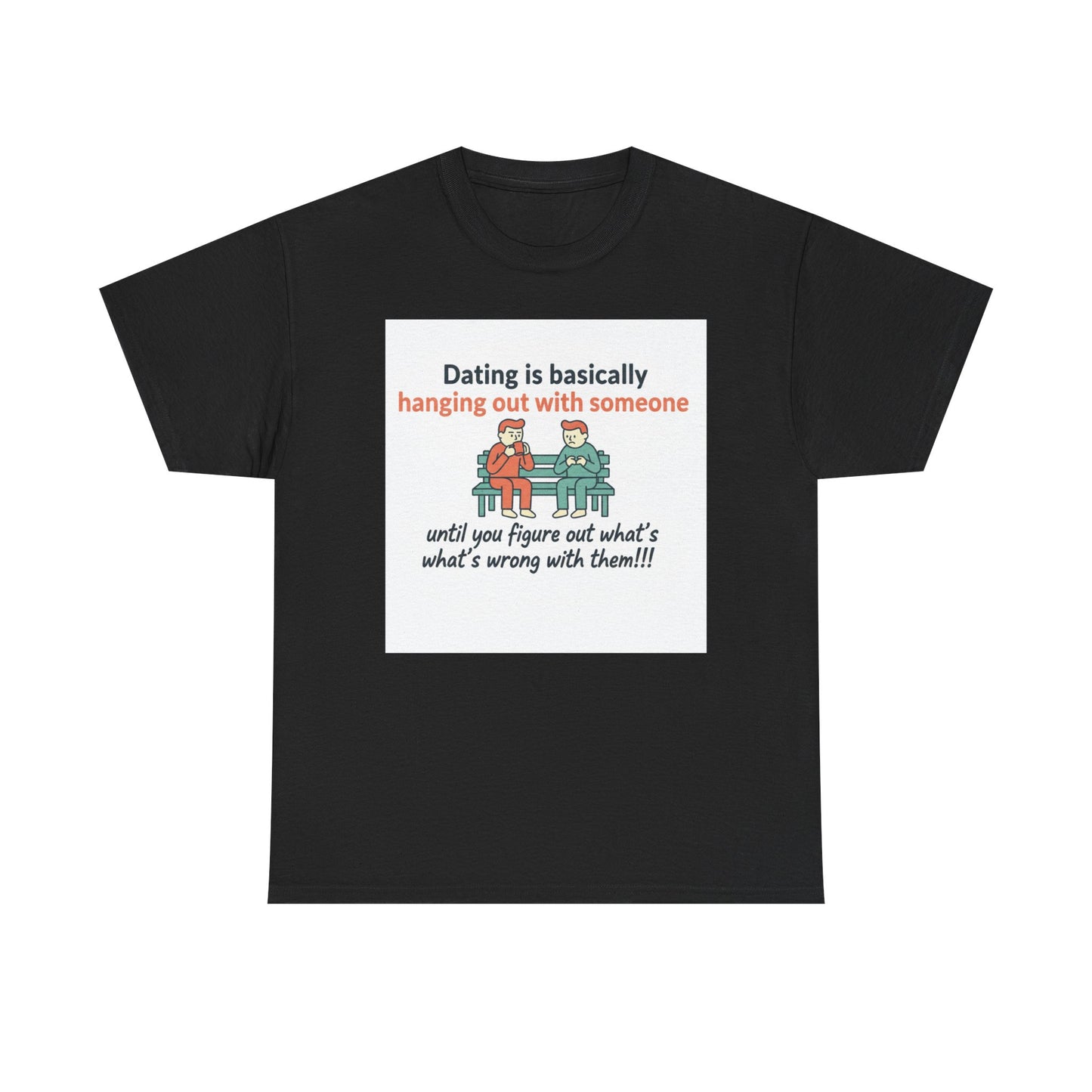Dating Humor T‑Shirt — "Dating is basically hanging out with someone… until you figure out what's wrong with them!"