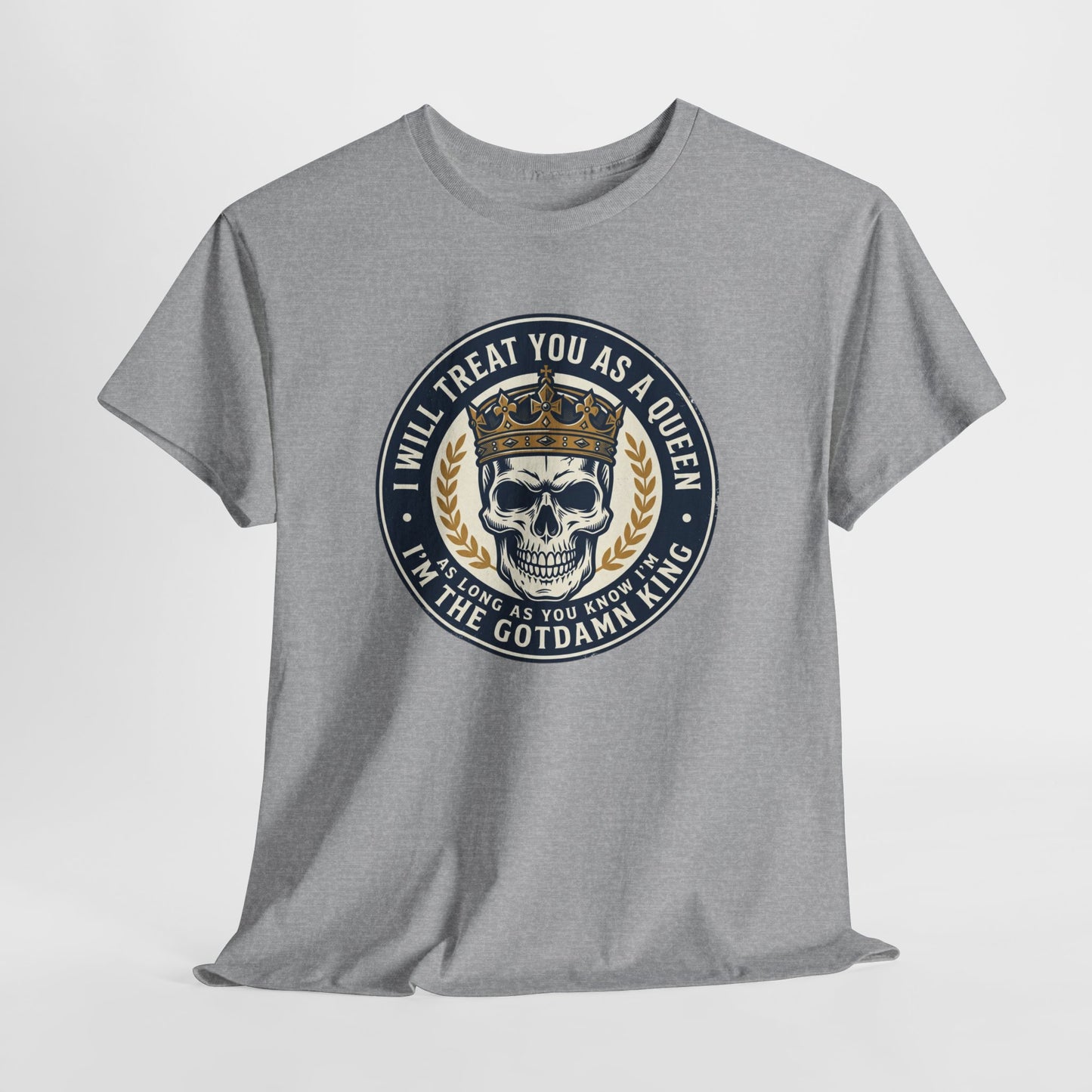 Skull King Tee — "I Will Treat You As A Queen" Graphic T-Shirt