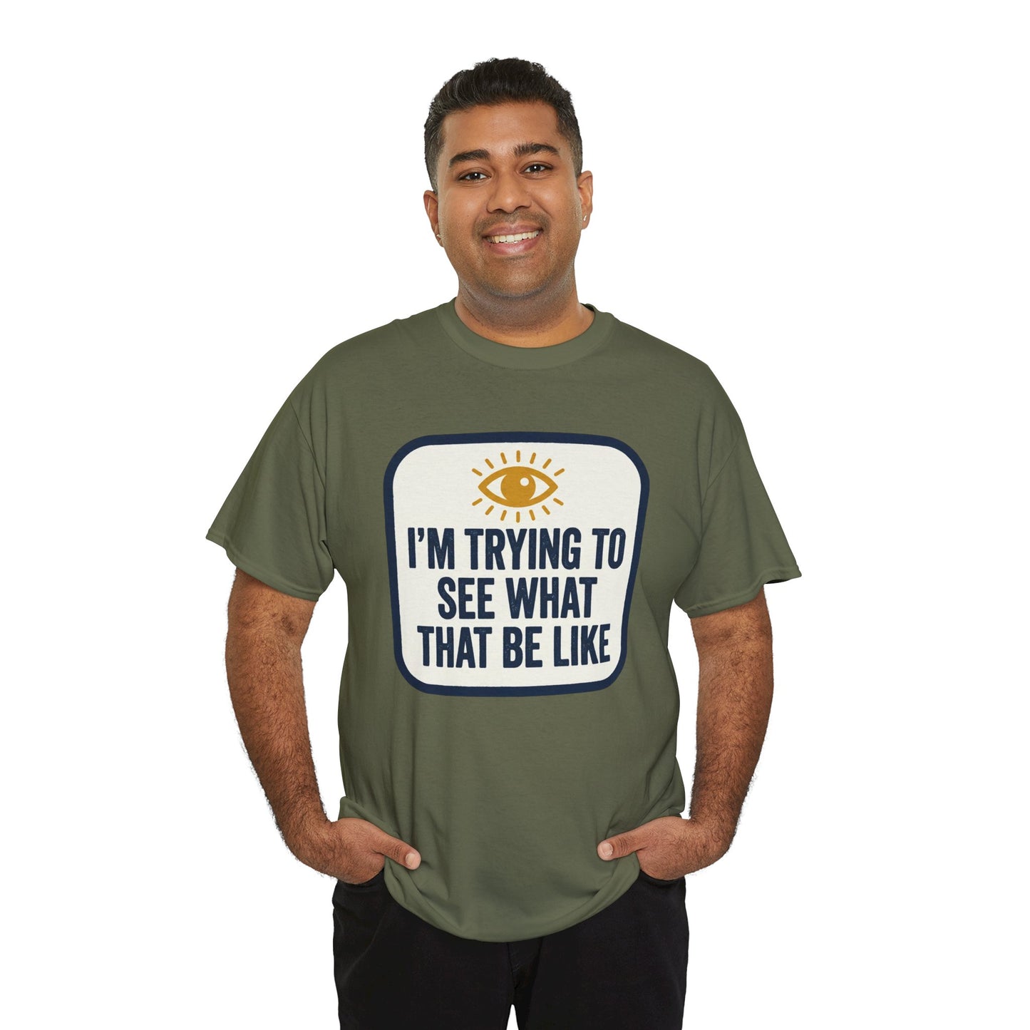 “I’m Trying to See What That Be Like” Graphic Tee — Retro Eye Quote T-Shirt