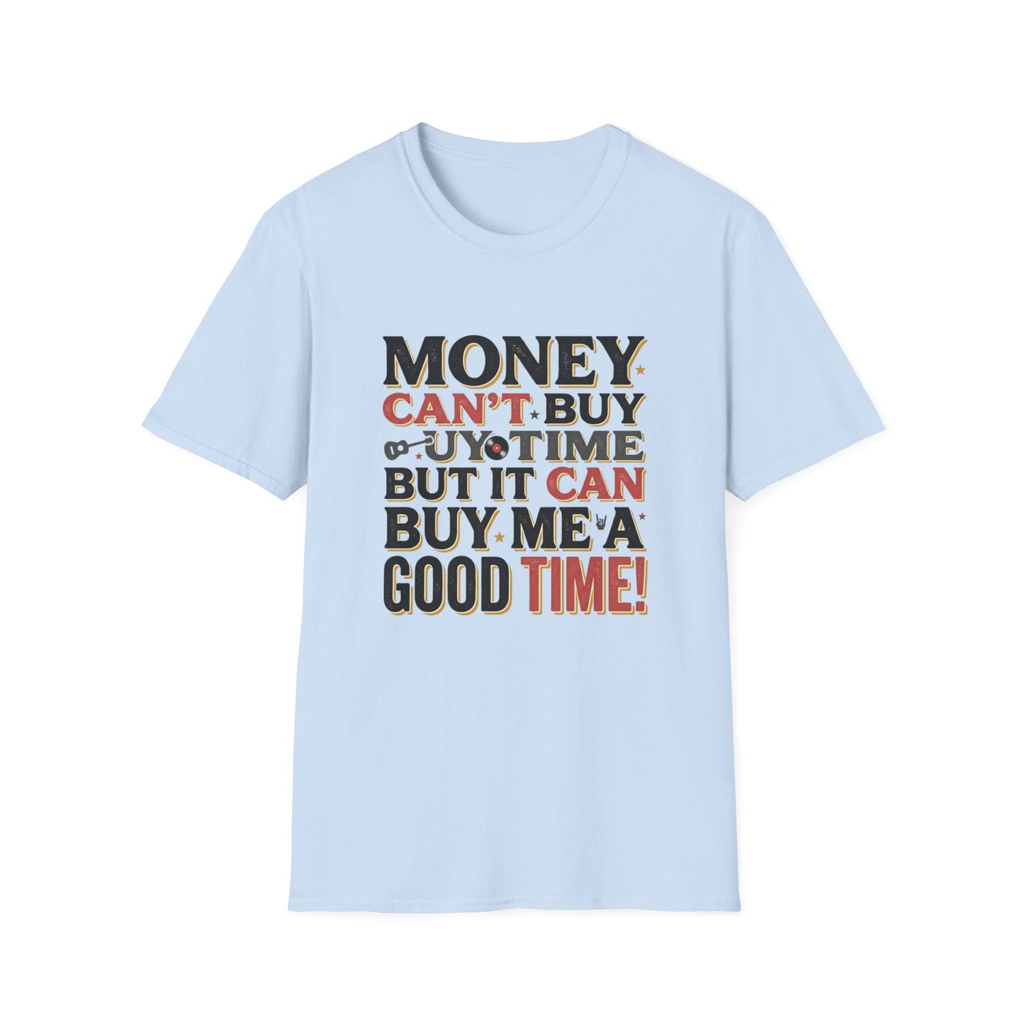 Money Can't Buy Joy T-Shirt — Funny Retro Graphic Tee: "Money Can't Buy You Time But It Can Buy Me A Good Time"