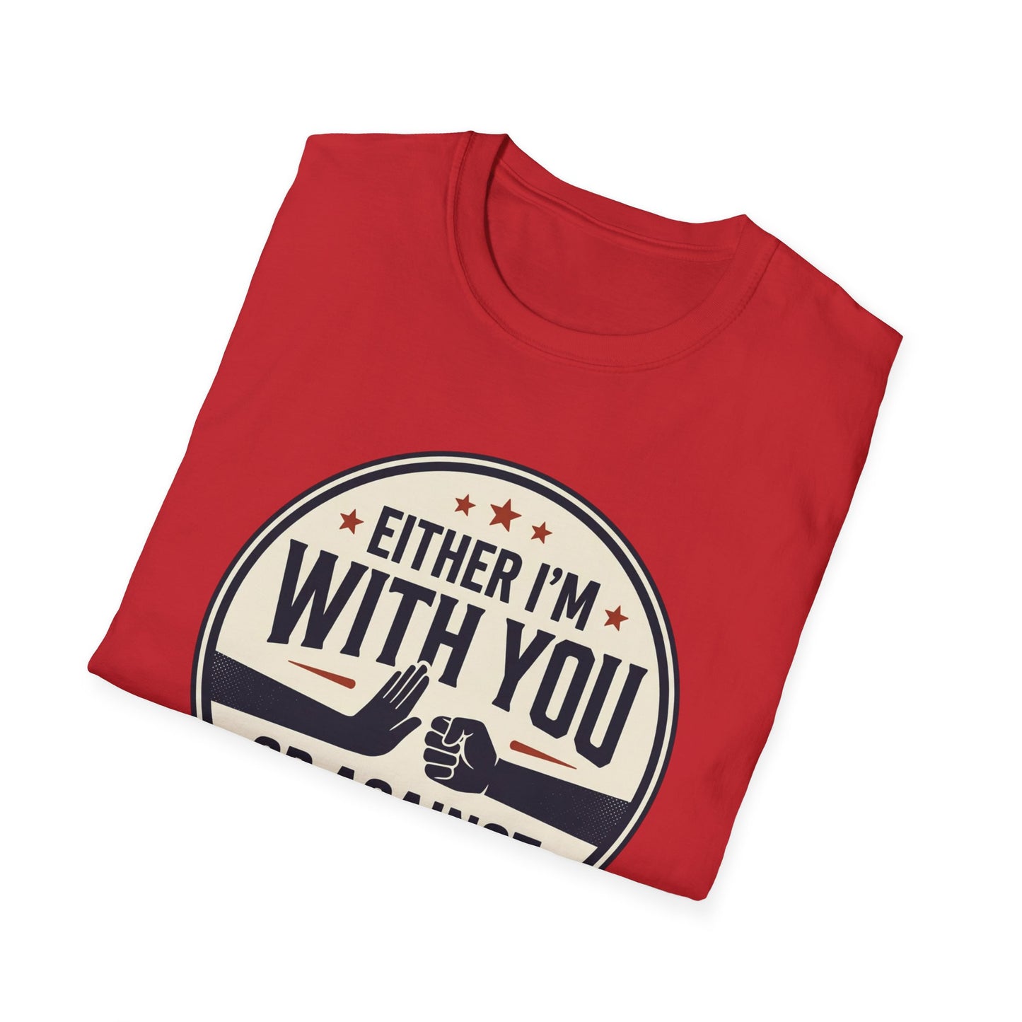 Either I'm With You or Against You T-Shirt