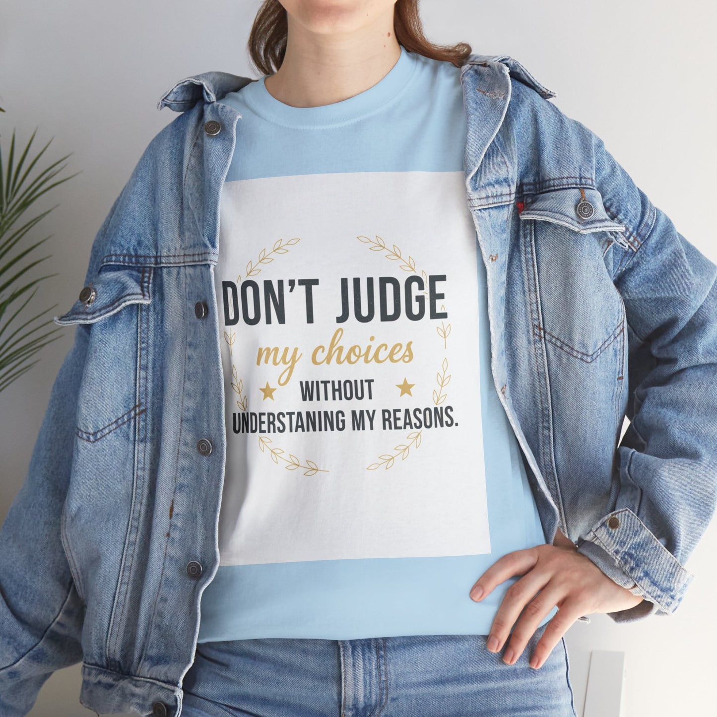 Don’t Judge My Choices T-Shirt – “Don’t Judge My Choices Without Understanding My Reasons” Graphic Tee