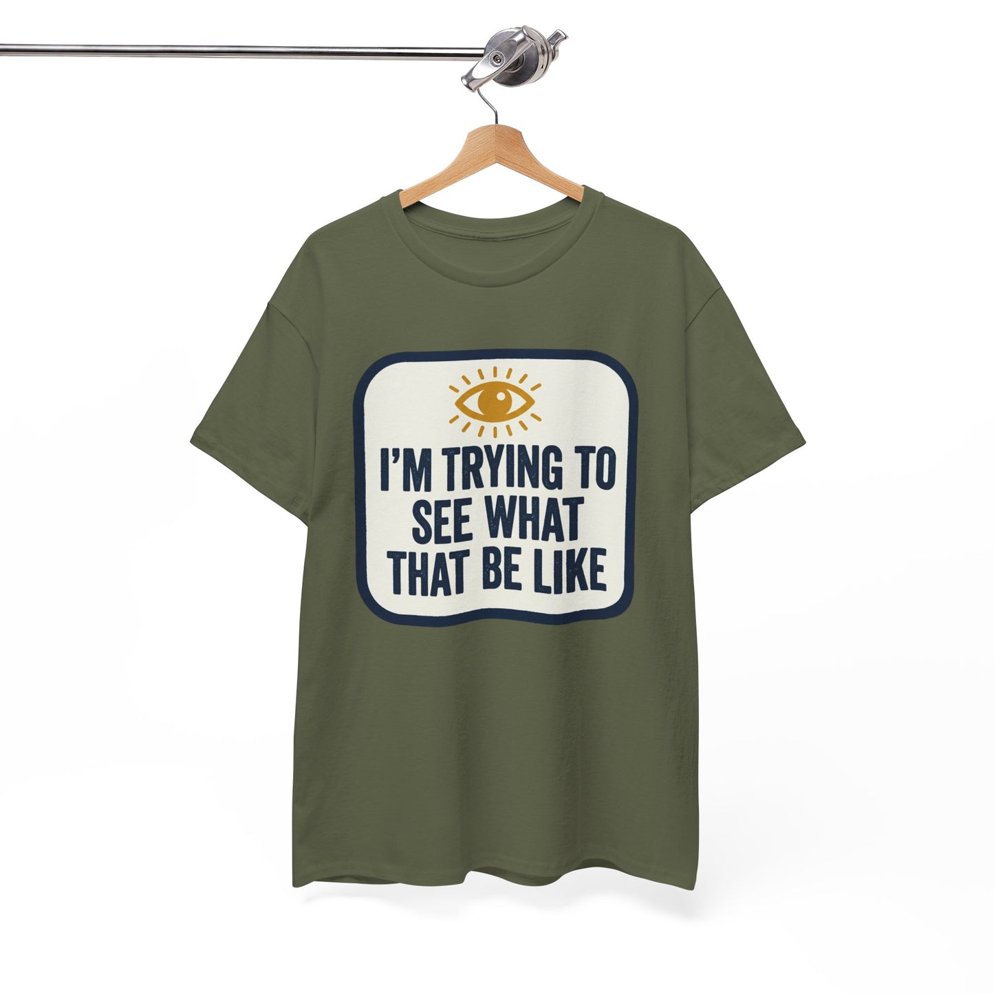 “I’m Trying to See What That Be Like” Graphic Tee — Retro Eye Quote T-Shirt