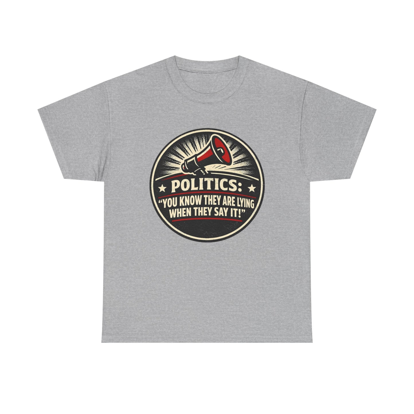 Political Satire T-Shirt — "Politics: You Know They Are Lying When They Say It" Retro Megaphone Tee