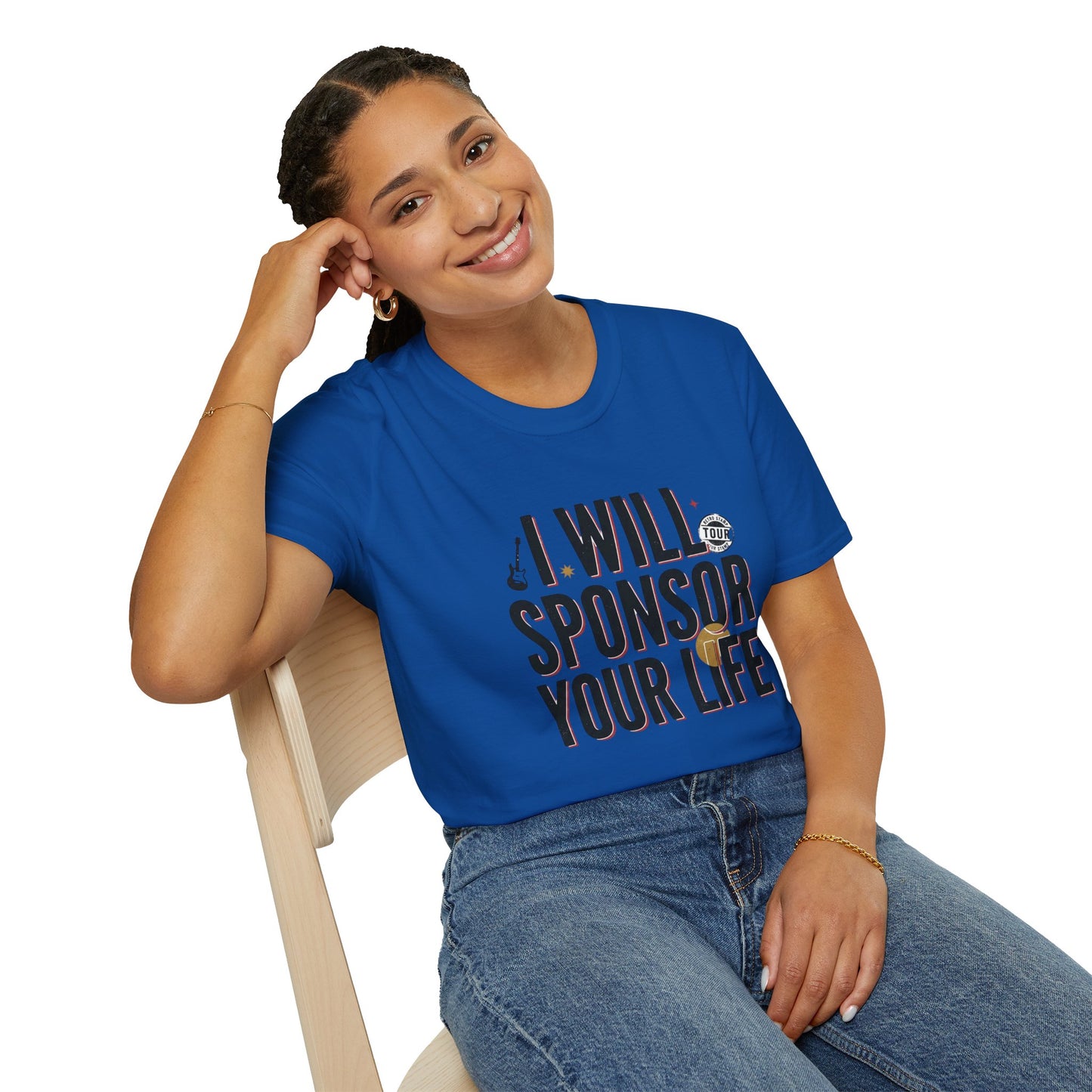 I Will Sponsor Your Life T-Shirt — Funny Supportive Tee for Friends & Concert Fans