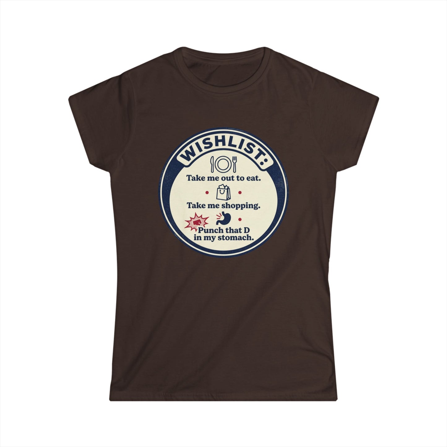 Wishlist Graphic Tee — "Take Me Out to Eat, Shopping, Punch That D in My Stomach" Women's Shirt