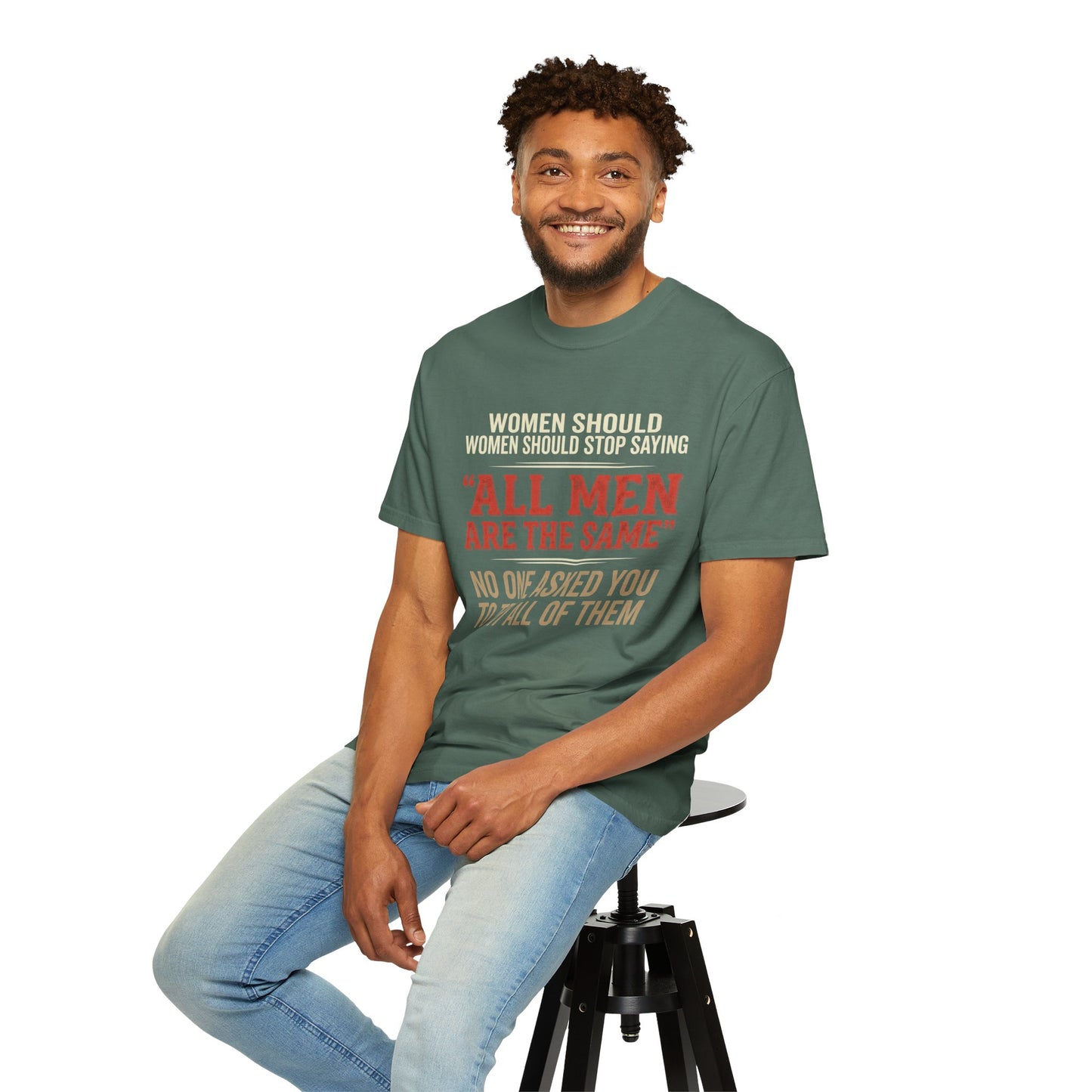 "All Men Are the Same? No One Asked You to Try All of Them" Statement Tee
