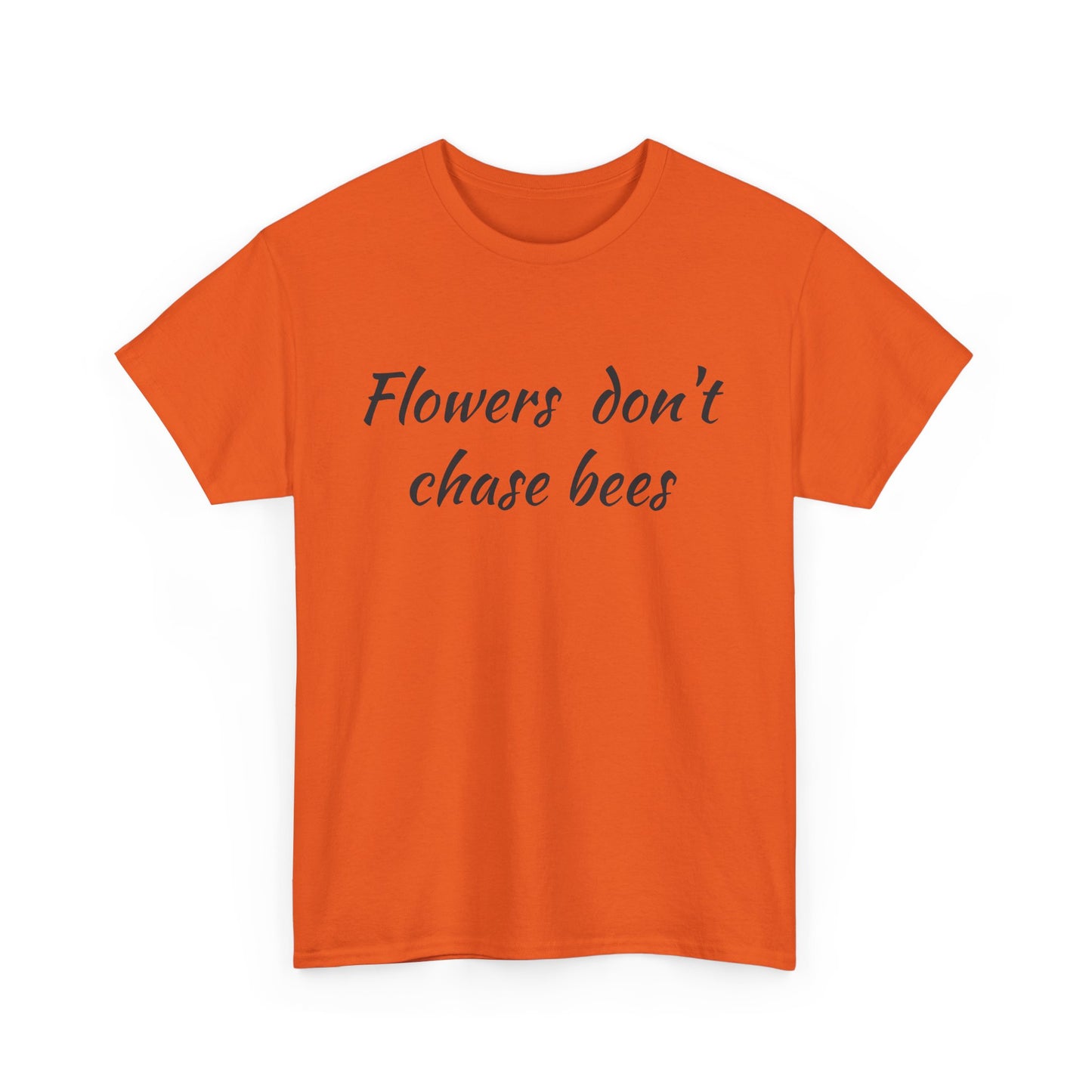 Flowers don't chase bees