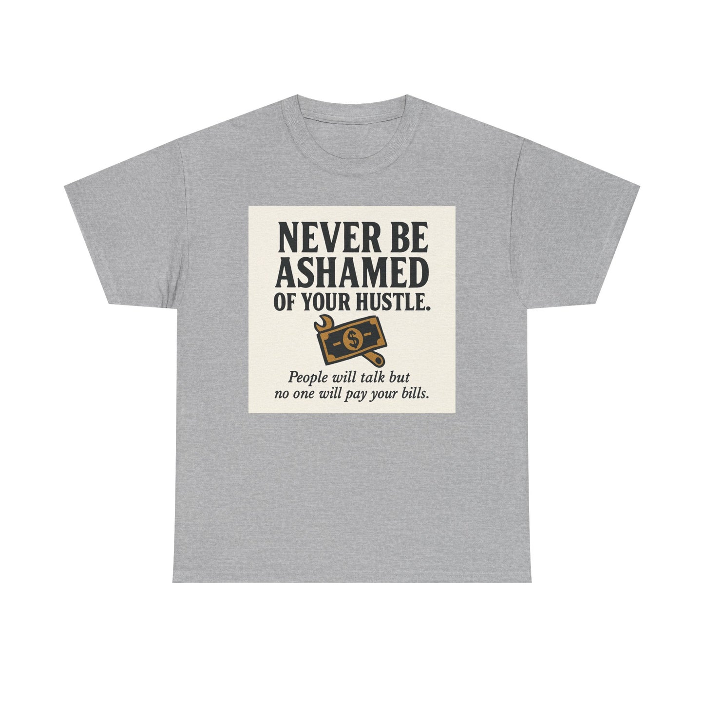T-Shirt — "Never Be Ashamed of Your Hustle" Motivational Money Graphic Tee