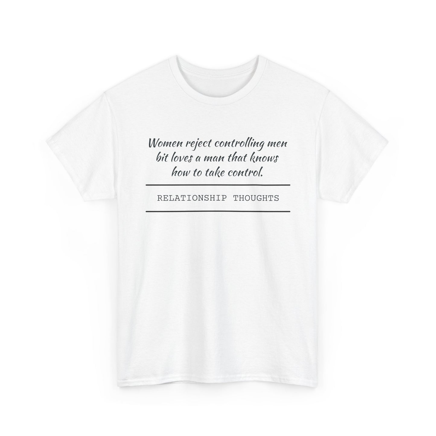 Relationship Thoughts Tee — "Women reject controlling men but loves a man that knows how to take control" Cotton T‑Shirt