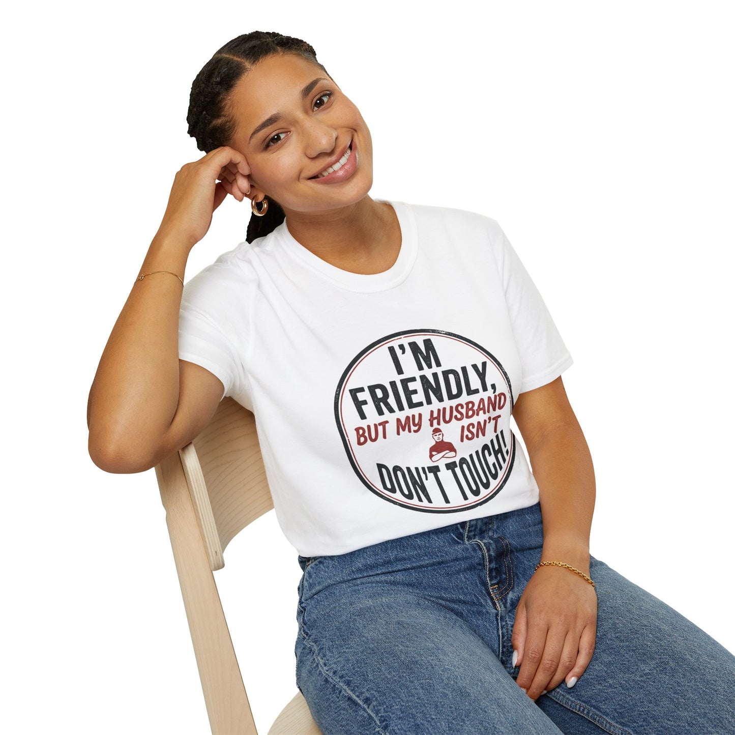“I'm Friendly, But My Husband Isn't — Don't Touch!”-Funny Wife T-Shirt