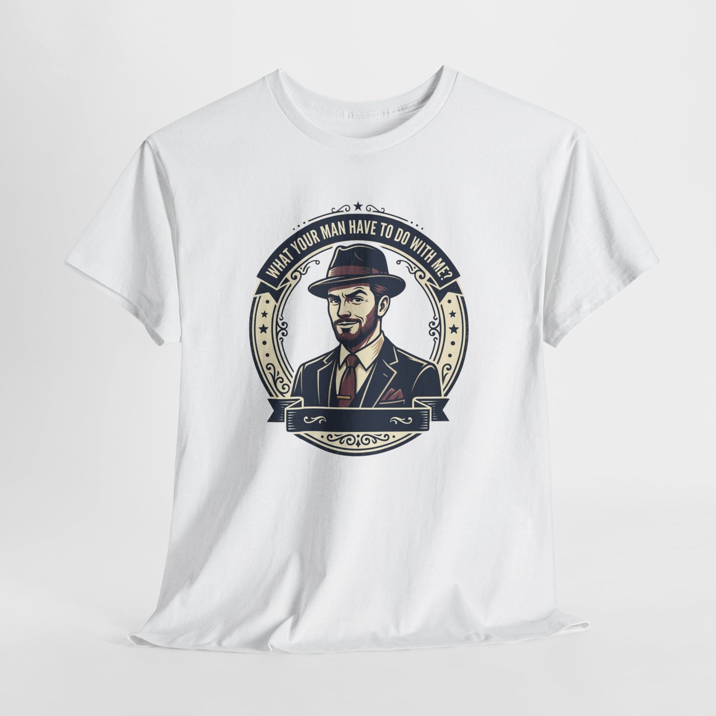 "WHAT YOUR MAN HAVE TO DO WITH ME" T-Shirt — Sassy Graphic Tee