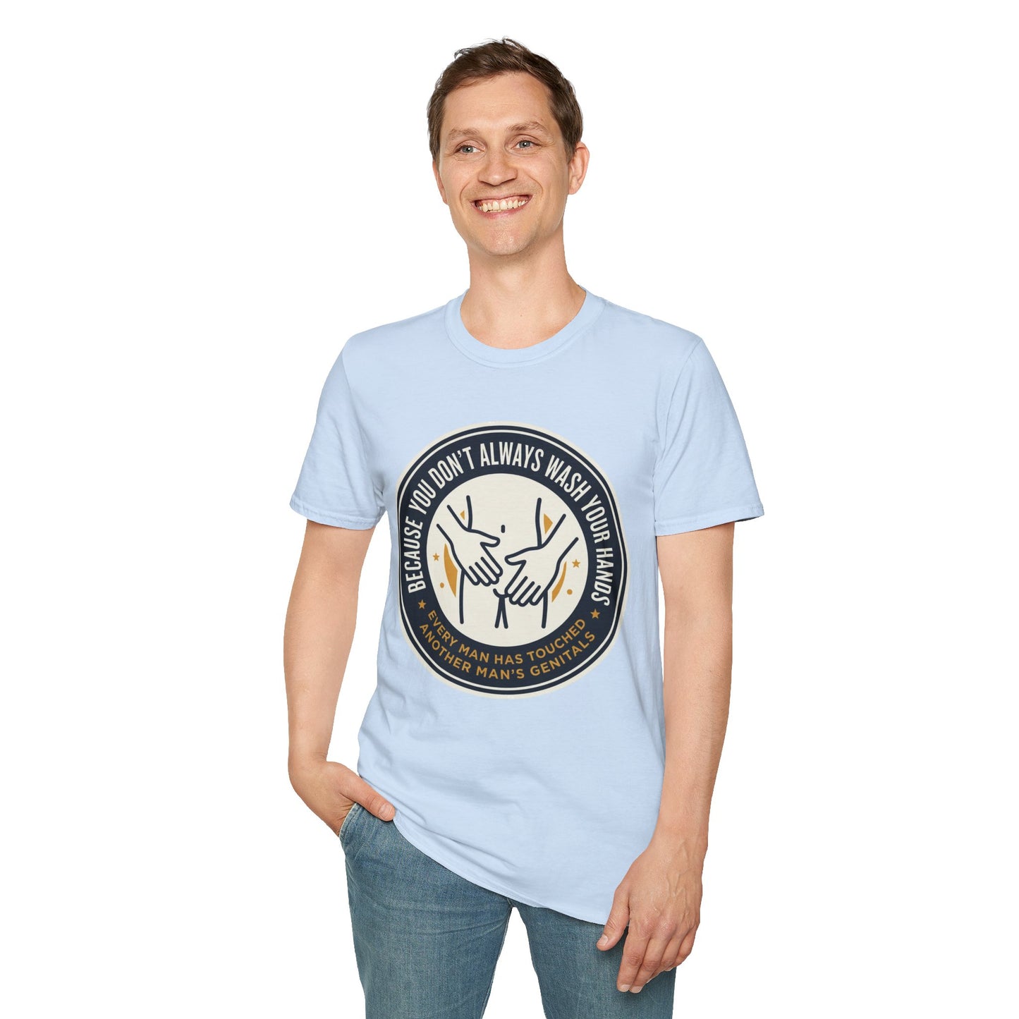 "Because You Don't Always Wash Your Hands" Graphic Tee (Handwashing Reminder)