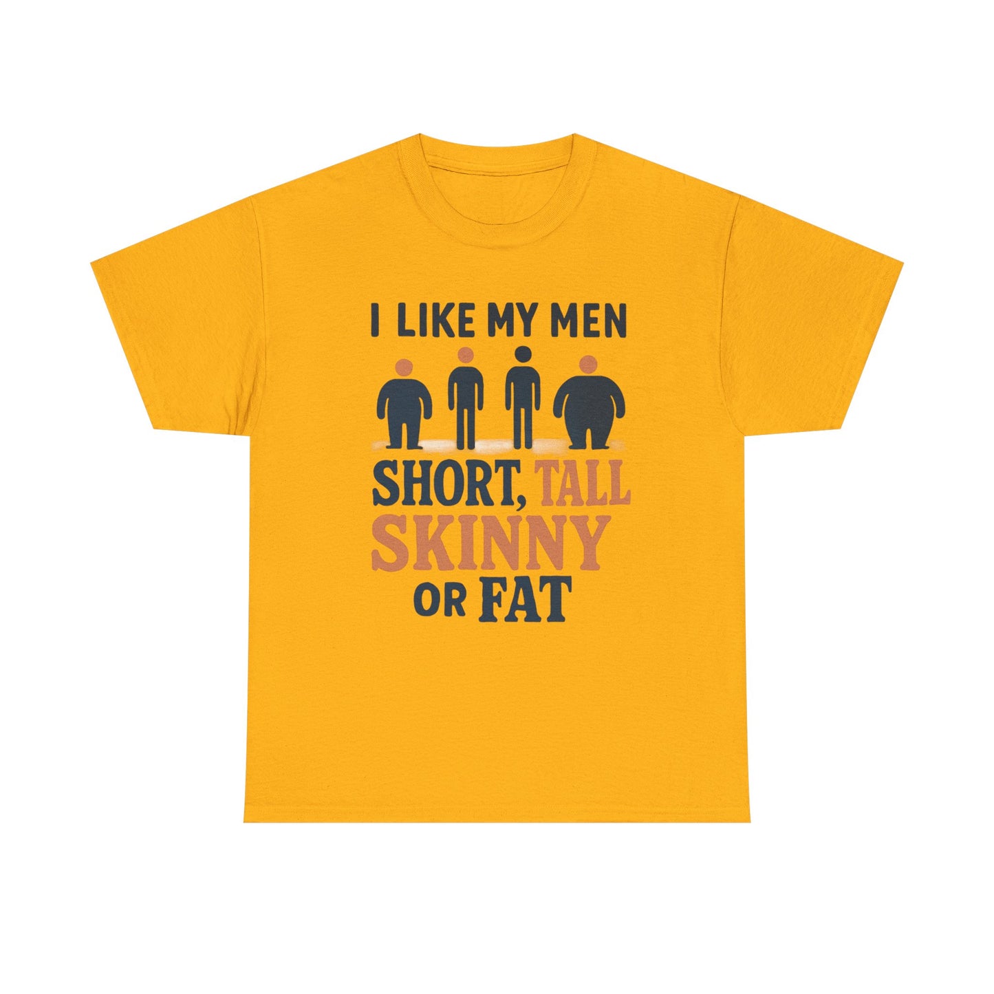 T-Shirt — "I Like My Men: Short, Tall, Skinny or Fat" Funny Graphic Tee