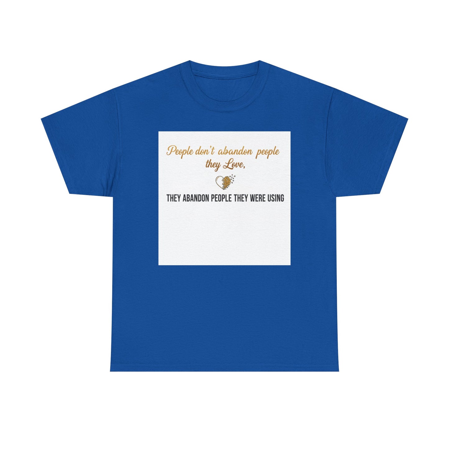 T-Shirt — "People don’t abandon people they love, they abandon people they were using" Inspirational Quote Tee