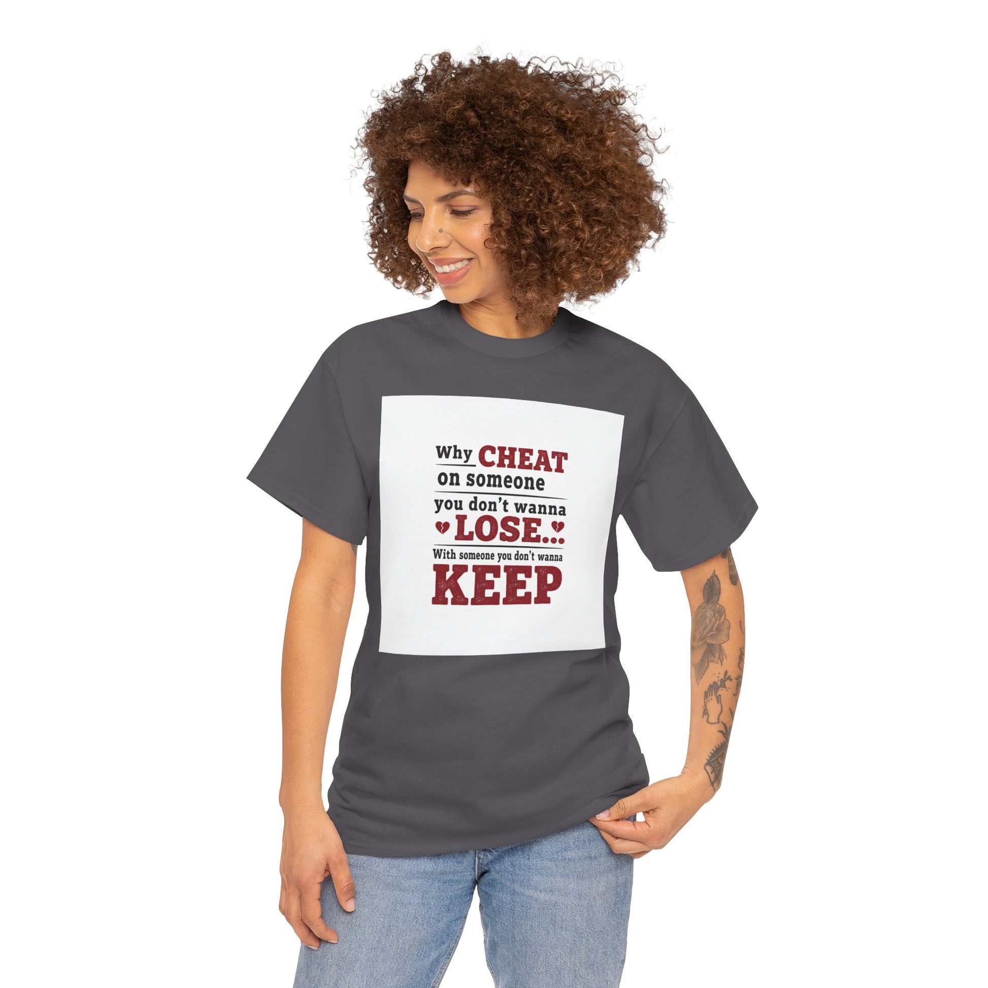 T-Shirt — "Why Cheat on Someone You Don’t Wanna Lose" Relationship Quote Tee Printify