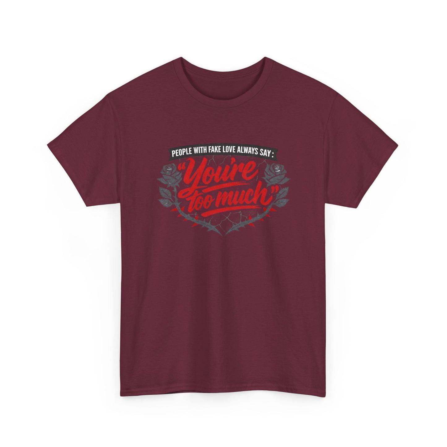 You’re Too Much" Graphic Tee — Vintage Rose Love Quote T-Shirt