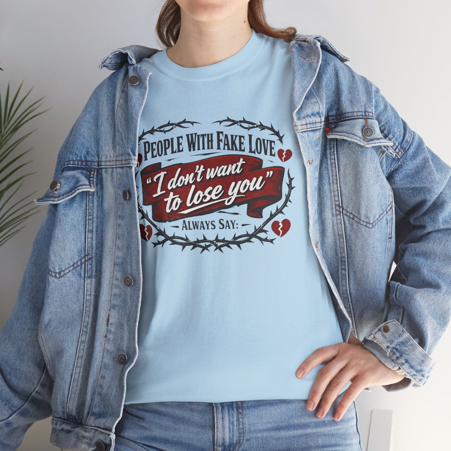 I Don't Want to Lose You Tee – 'People With Fake Love' Heart Graphic Cotton Shirt