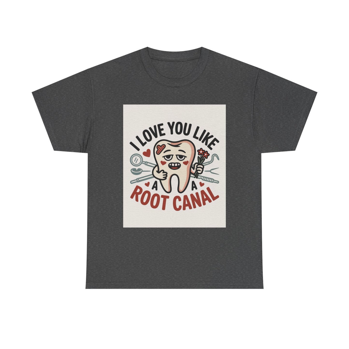 T-Shirt — I Love You Like a Root Canal Cute Tooth Funny Dental Tee