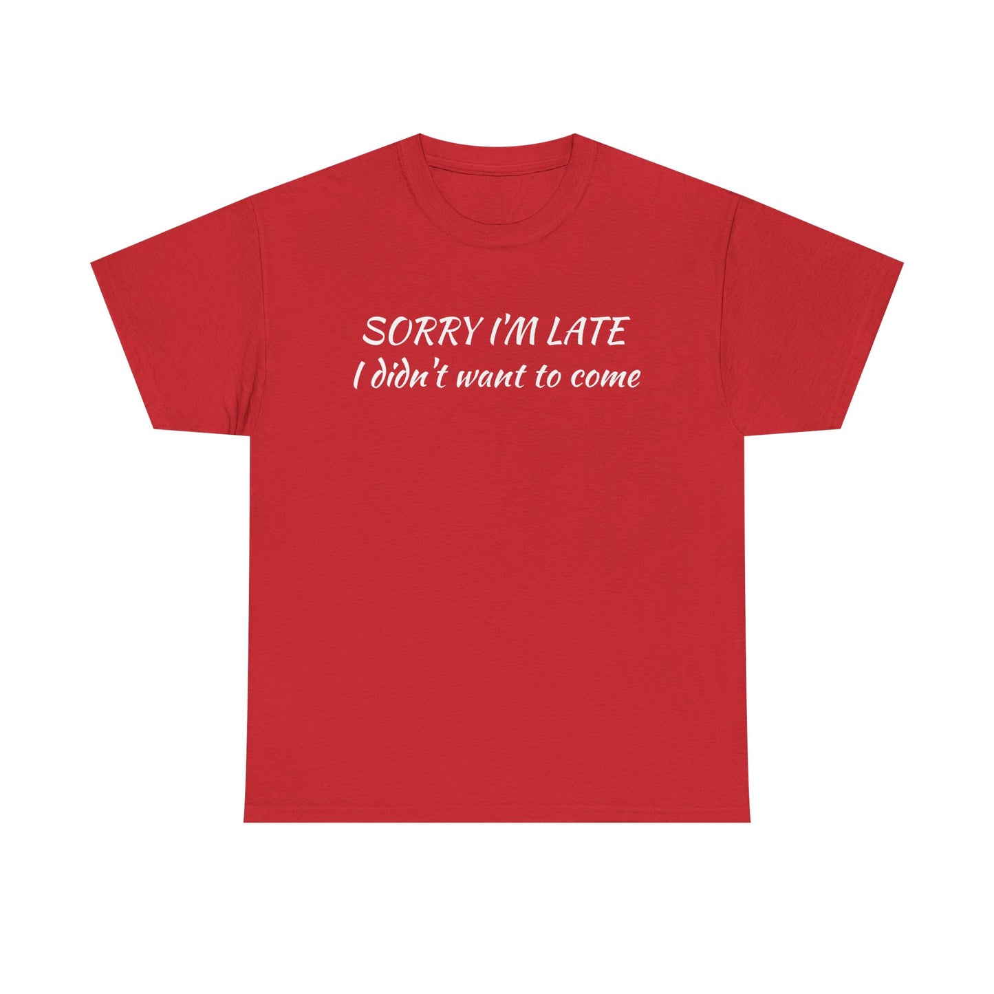 Sorry I'm Late T‑Shirt — "I Didn't Want To Come" Funny Graphic Tee