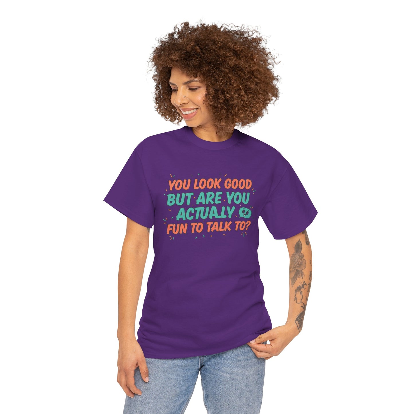 You Look Good But Are You Actually Fun to Talk To? Tee Printify