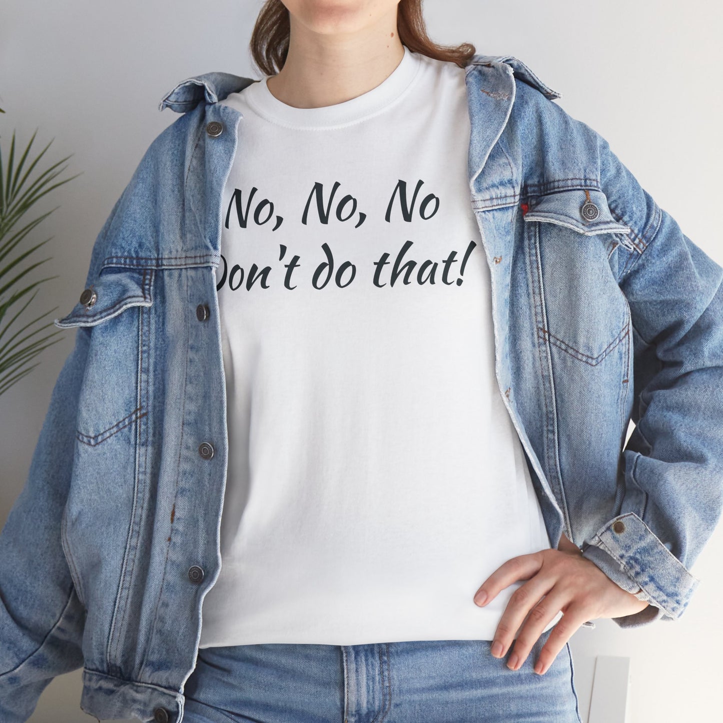 No, No, No Don't Do That!