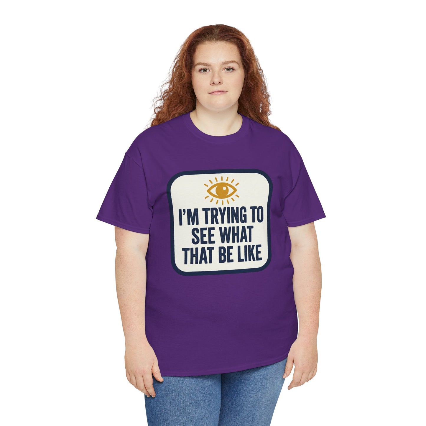 “I’m Trying to See What That Be Like” Graphic Tee — Retro Eye Quote T-Shirt