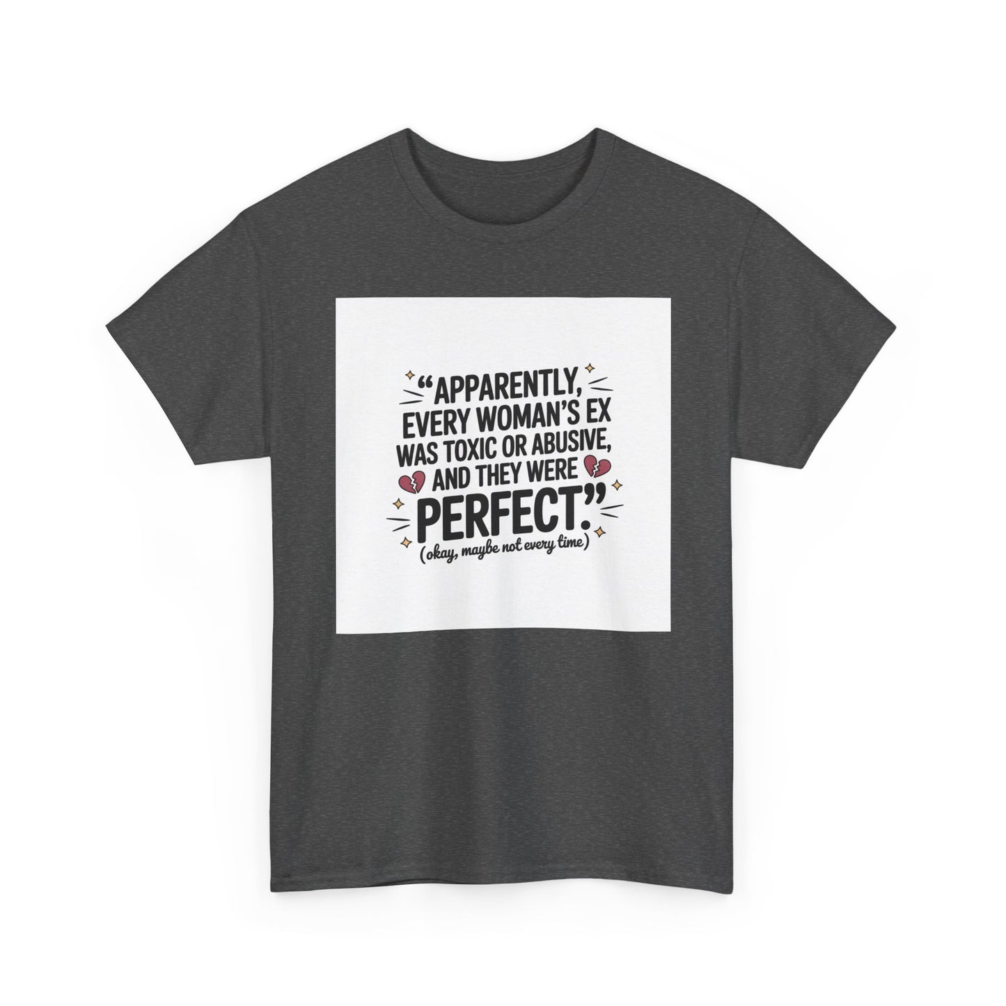 Funny Quote T-Shirt — "Apparently Every Woman's Ex Was Toxic or Abusive and They Were Perfect"