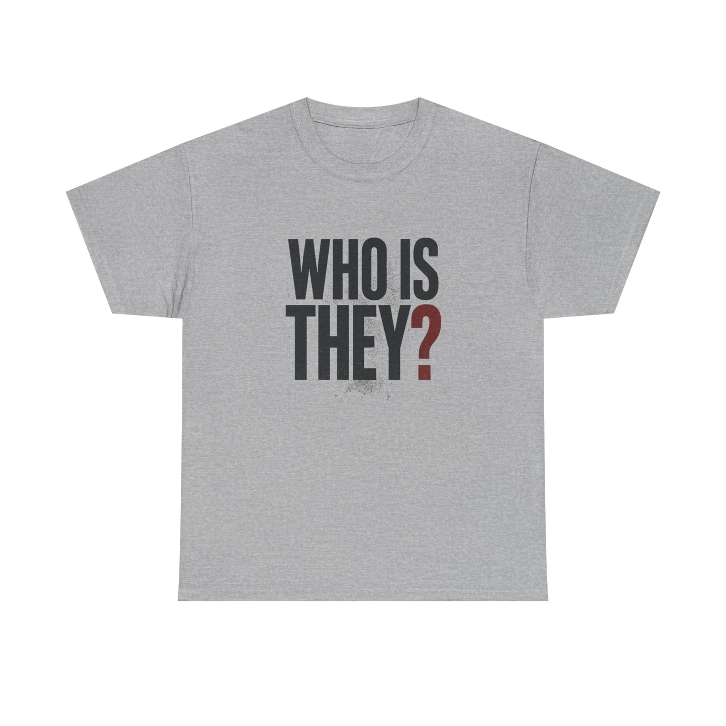 Who Is They? Graphic Tee — Bold Question Mark Statement T-Shirt