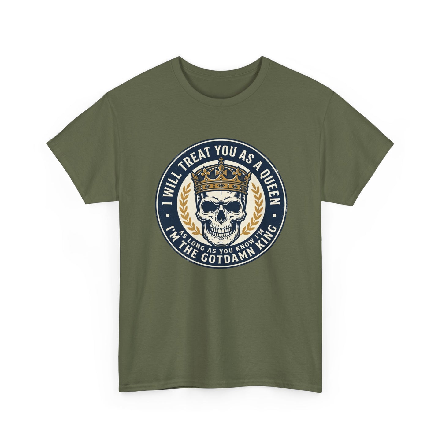 Skull King Tee — "I Will Treat You As A Queen" Graphic T-Shirt