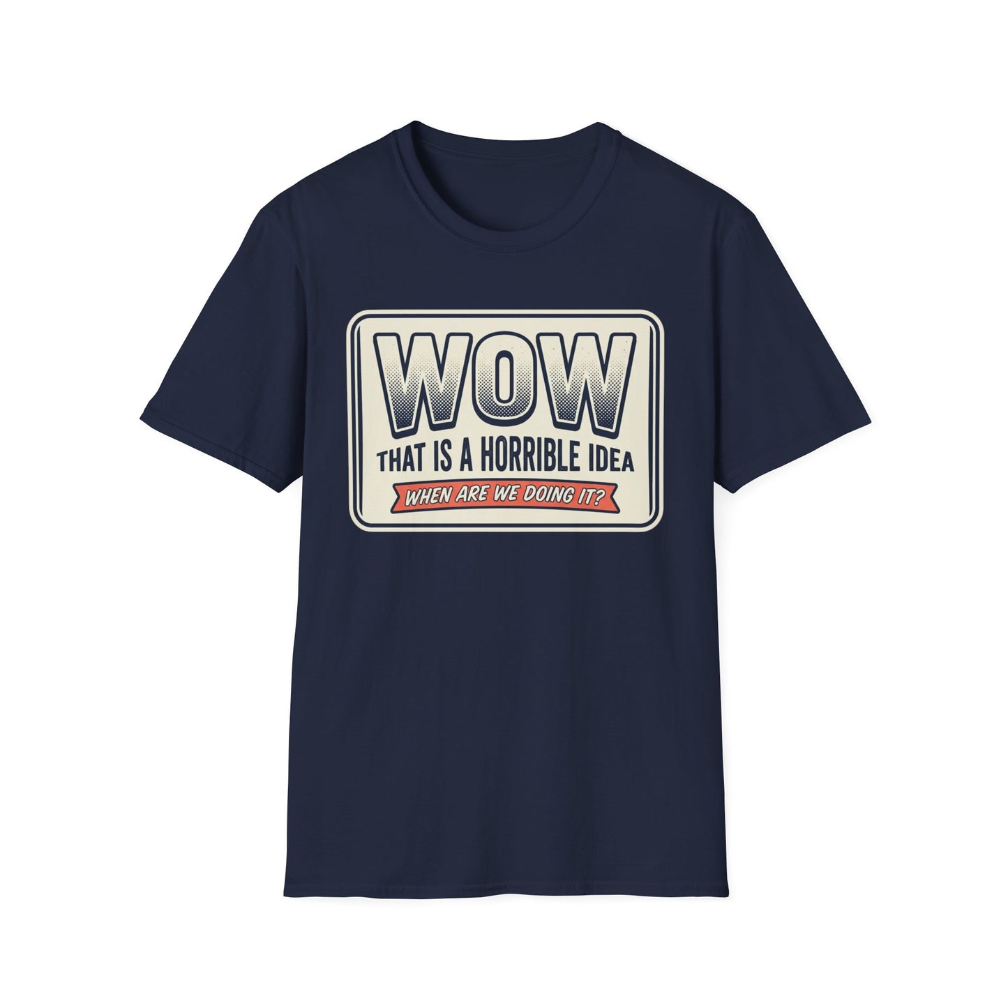 “WOW That Is A Horrible Idea” Retro Sign Tee-Funny Graphic T-Shirt