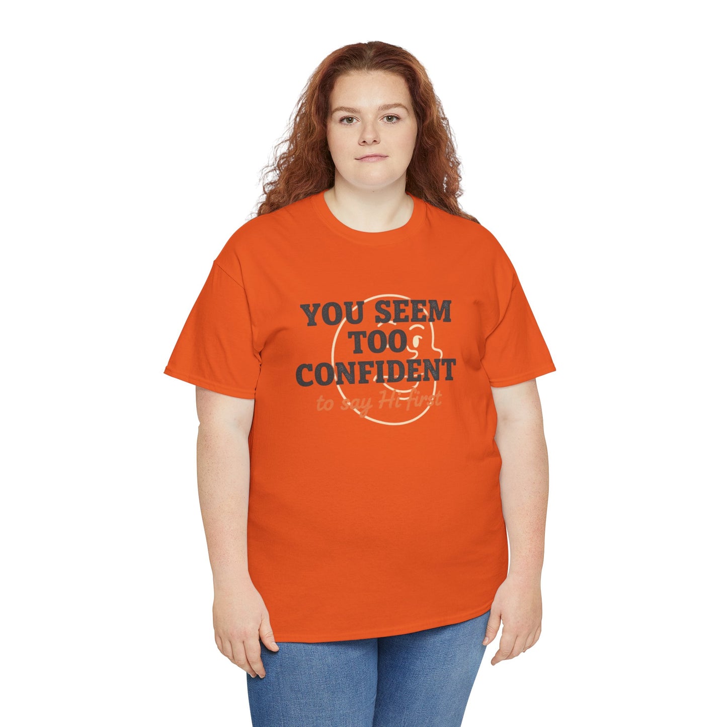 You Seem Too Confident To Say Hi First T‑Shirt Printify